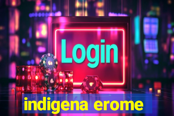 indigena erome